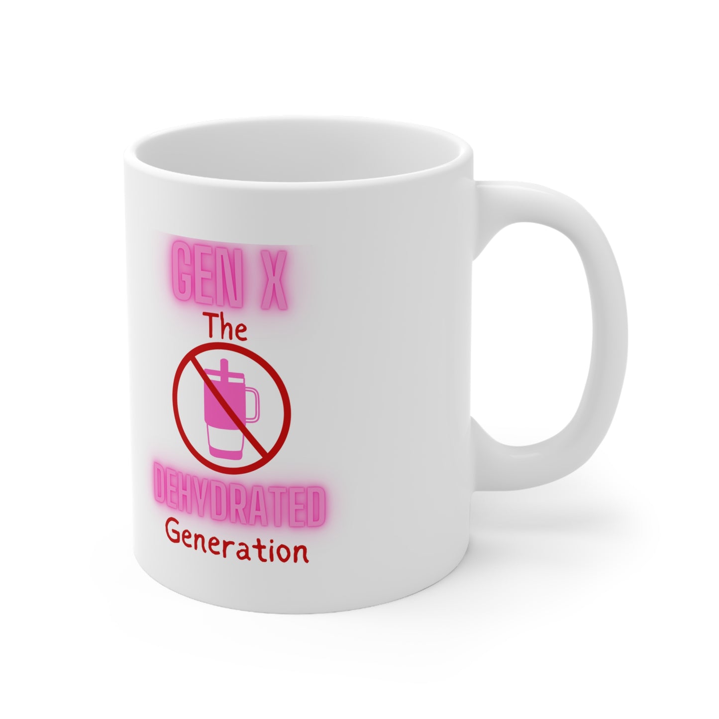 Generation X: The Most Dehydrated Generation Ceramic Mug 11oz