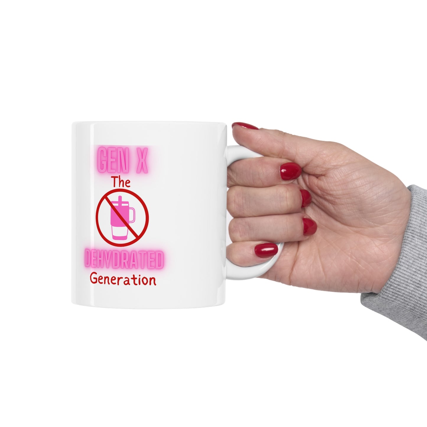 Generation X: The Most Dehydrated Generation Ceramic Mug 11oz