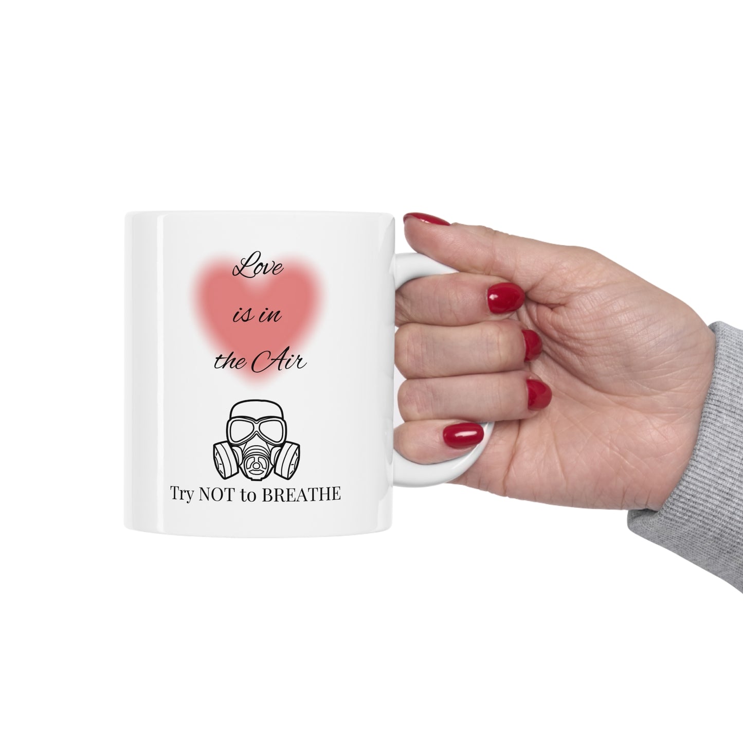 "Love is in the Air Try Not to Breathe" Ceramic Mug 11oz