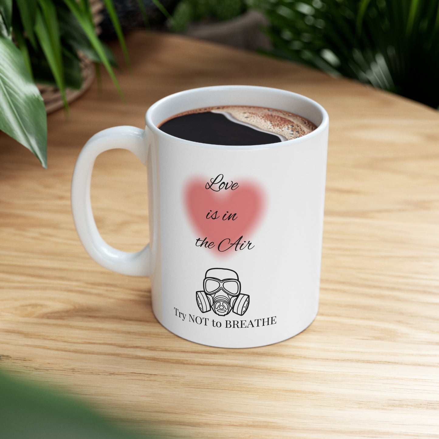 "Love is in the Air Try Not to Breathe" Ceramic Mug 11oz