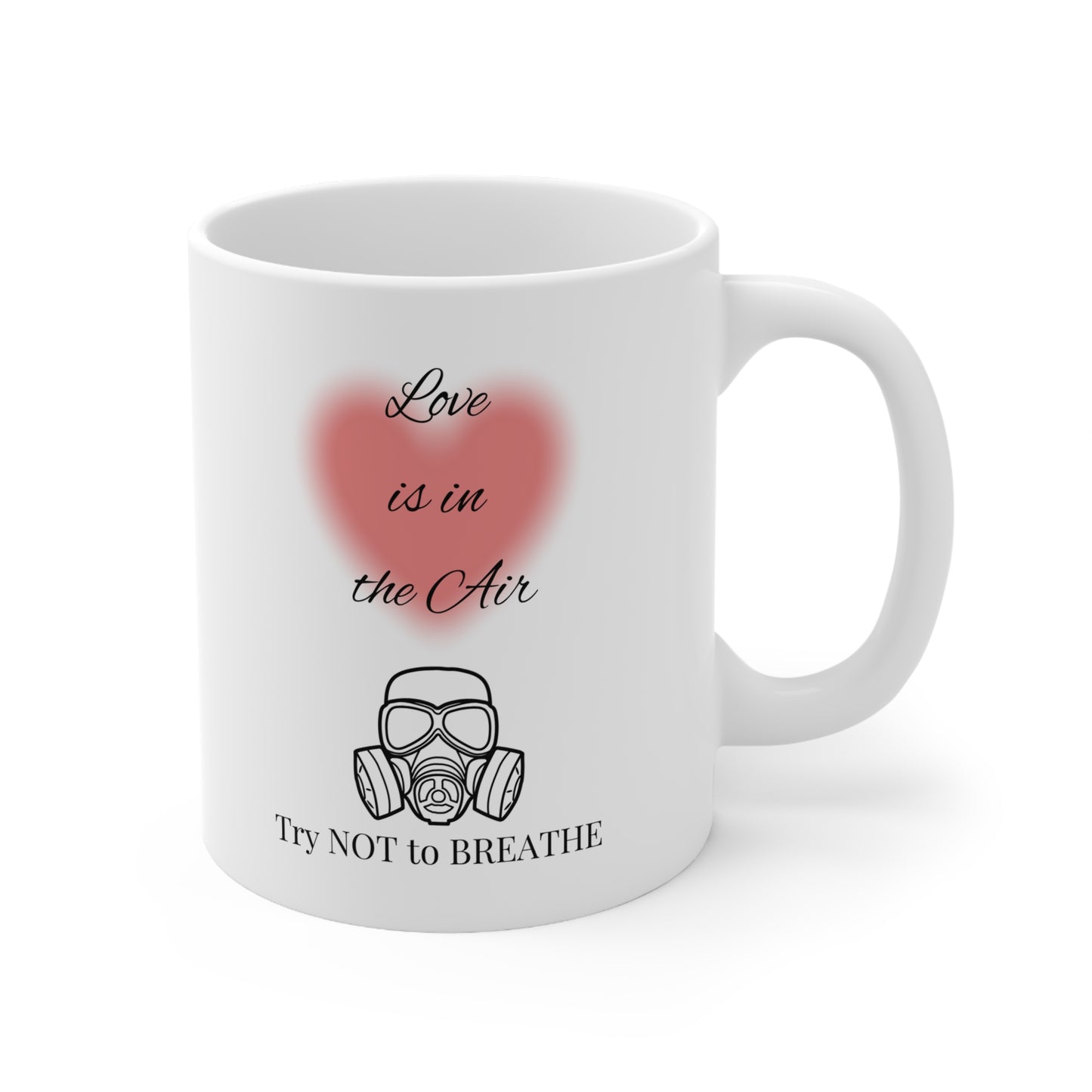 "Love is in the Air Try Not to Breathe" Ceramic Mug 11oz