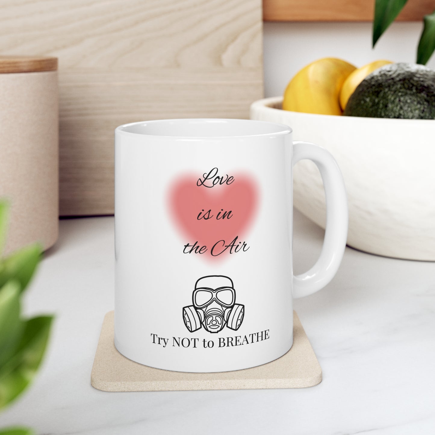 "Love is in the Air Try Not to Breathe" Ceramic Mug 11oz