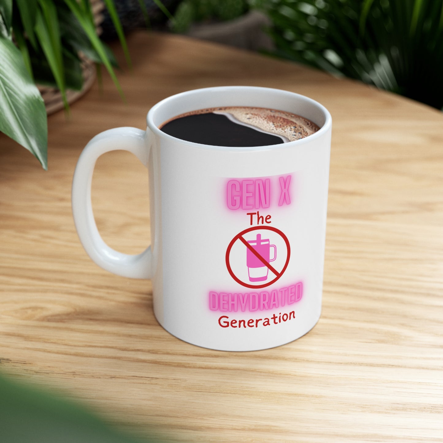 Generation X: The Most Dehydrated Generation Ceramic Mug 11oz